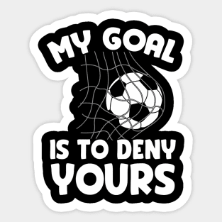 My Goal Is To Deny Yours Soccer Goalie Defender Sticker